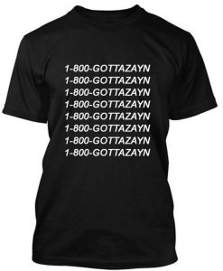 1-800-Gottazayn T-shirt