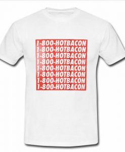 1-800 Hotbacon T shirt