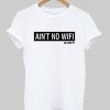 Aint no wifi in here shirt