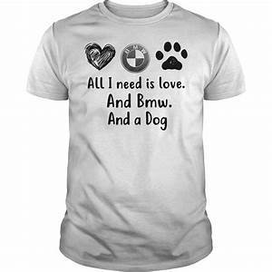 All I Need Is Love And BMW And A Dog T-Shirt  SU