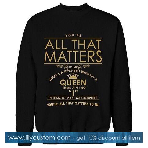 All That Matters Queen Sweatshirt