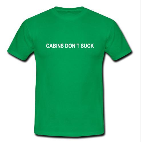 Cabins Don't Suck t shirt