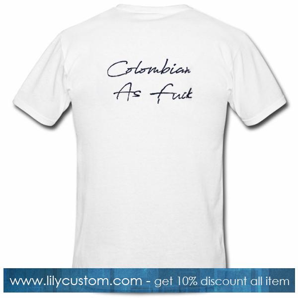 Colombian As Fuck T Shirt Back