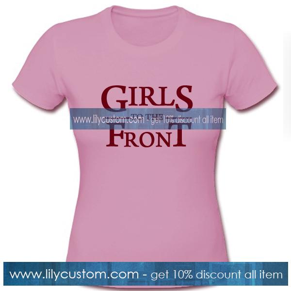 Girls To The Front Tshirt