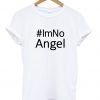#IM NO ANGEL T shirt
