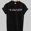 I don't need the internet The internet need me T shirt