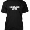 Mondays suck tshirt