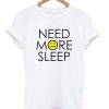 Need More Sleep t-shirt