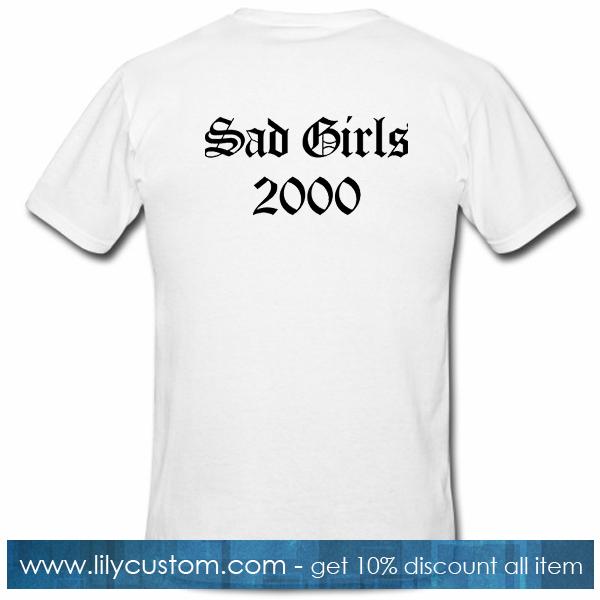 Sad Girls 2000 T Shirt Back