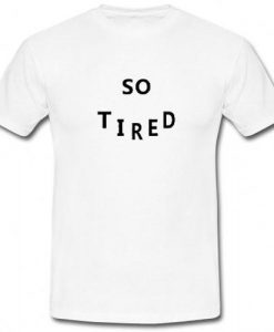 So tired T shirt