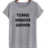 Teenage Daughter Survivor t shirt