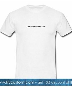 The Very Bored Girl T-Shirt