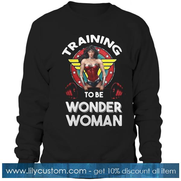 Training to be wonder women Sweatshirt