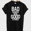 bad choices make good stories shirt