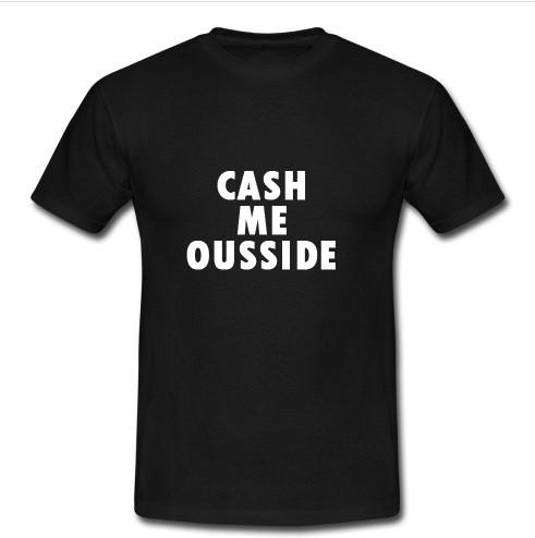 cash me ousside t shirt