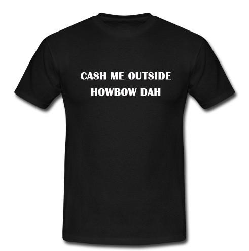 cash me outside howbow dah t shirt