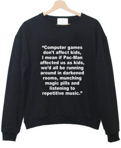 Computer game don't afeect kids sweatshirt