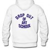 drop out of art school hoodie