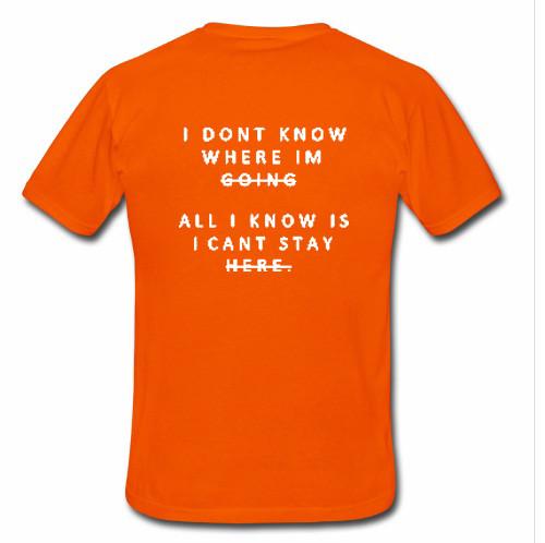i dont know where im going t shirt back