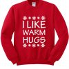 i like warm hugs sweatshirt