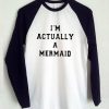 i'm actually a mermaid raglan longsleeve t shirt