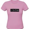 i'm fine tshirt