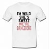 i'm wild she's wild we're dangerous t shirt