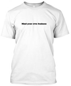 mind your own business tshirt
