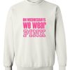 on wednesdays we wear pink 2 sweatshirt