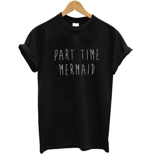 part time mermaid tshirt