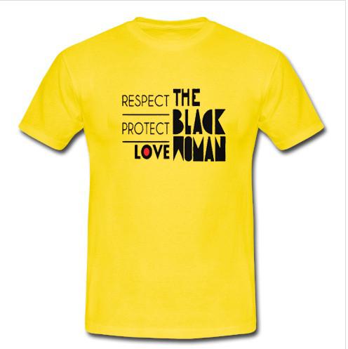 respect protect love the black woman t shirt