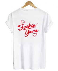 so fucking yours T shirt back  SU