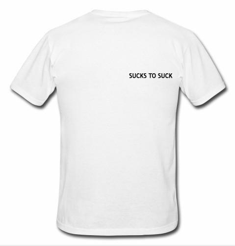 Sucks To Suck T Shirt Lilycustom 