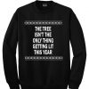 the tree isnt the only thing sweatshirt