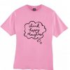 think happy thoughts t shirt