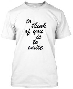 to think of you tshirt