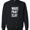 wake pray slay sweatshirt