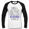 well another day has passed raglan longsleeve
