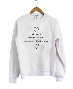 why cant someone look at me sweatshirt