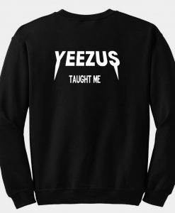 yeezus taught me sweatshirt
