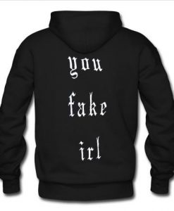 you fake irl hoodie back