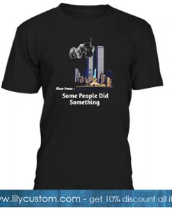 Some People Did Something T-Shirt 2 NT