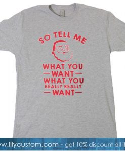 So Tell Me What You Want What You Really Really Want T-SHIRT NT