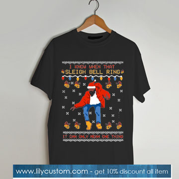 i know when that sleigh bell ring t shirt SN
