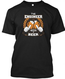 This Engineer Needs A Beer T-Shirt