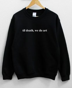 Til Death We Do Art Sweatshirt NA