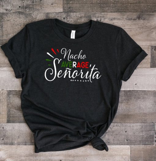 Nacho Average Senorita T Shirt