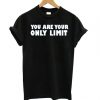 You Are Your Only Limit T shirt