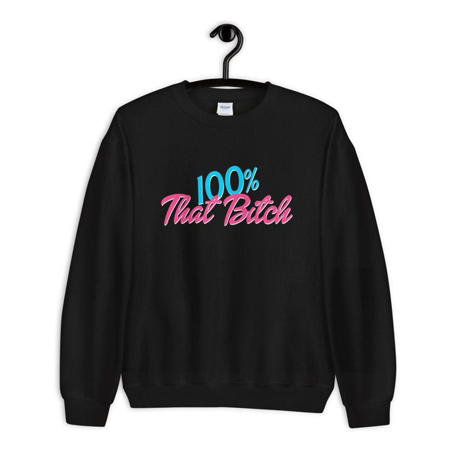 100% That Bitch Sweatshirt NA