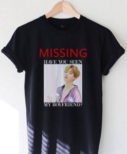 Missing Have You Seen My Boyfriend t shirt NA